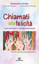 Chiamati alla felicit. La gioia del Vangelo e lesperienza della famiglia. Itinerario spirituale per gruppi familiari