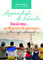 Apprendisti di felicit. Insieme, pellegrini di speranza. Lettera agli adolescenti