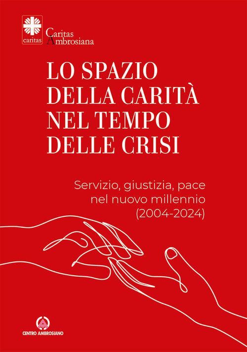 Lo spazio della carit nel tempo delle crisi. Servizio, giustizia, pace nel nuovo millennio (2004-2024)