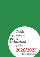 Guida pastorale per le celebrazioni liturgiche 2026/2027. Rito romano