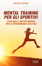 Mental training per gli sportivi. Strategie e abilit mentali per la performance atletica