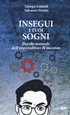 Insegui i tuoi sogni. Piccolo manuale dell'imprenditore di successo