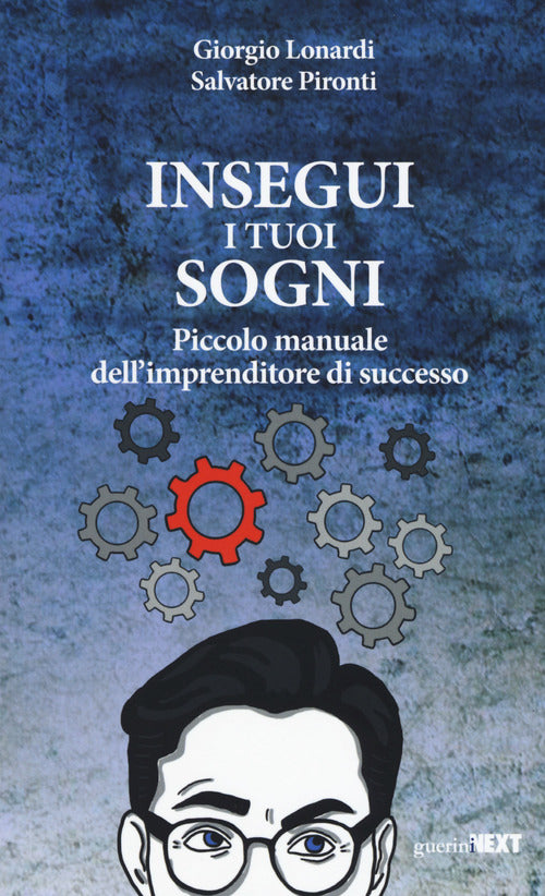 Insegui i tuoi sogni. Piccolo manuale dell'imprenditore di successo