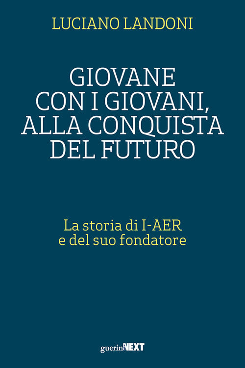Giovane con i giovani, alla conquista del futuro. La storia di I-AER e del suo fondatore