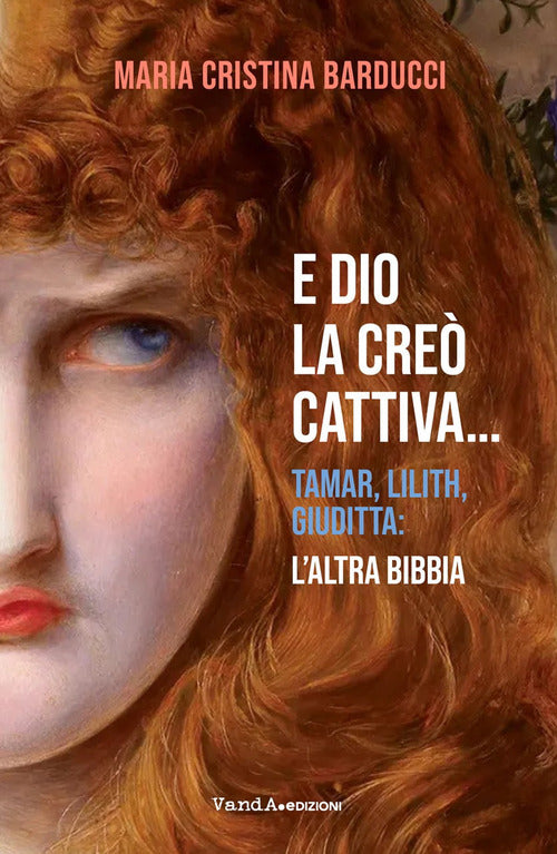 E Dio la creò cattiva... Tamar, Lilith, Giuditta: l'altra Bibbia