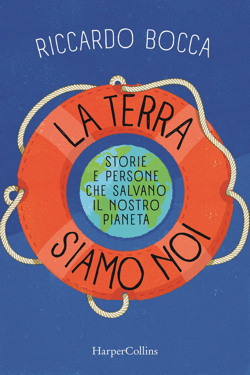 La terra siamo noi. Storie e persone per salvare il nostro futuro