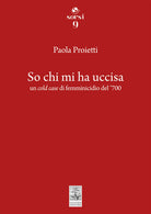 So chi mi ha uccisa. Un cold case di femminicidio del '700