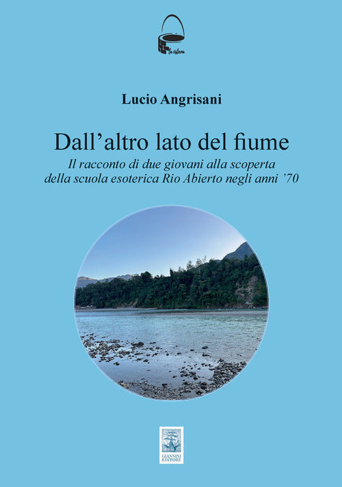 Dall'altro lato del fiume. Il racconto di due giovani alla scoperta della scuola esoterica Rio Abierto negli anni 70