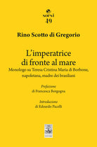 L'imperatrice di fronte al mare. Monologo su Teresa Cristina Maria di Borbone, napoletana, madre dei brasiliani