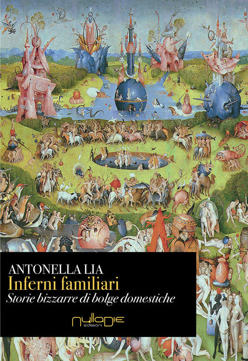 Inferni familiari. Storie bizzarre di «bolge» domestiche. Mal d'amore, rabbia, narcisismo e potere