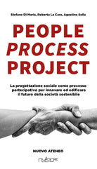 People process project. La progettazione sociale come processo partecipativo per innovare ed edificare il futuro della societ sostenibile