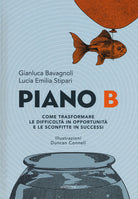 Piano B. Come trasformare le difficoltà in opportunità e le sconfitte in successi