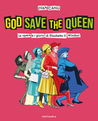 God save the queen. Le opere e i giorni di Elisabetta II Windsor