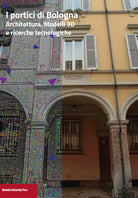 I portici di Bologna. Architettura, modelli 3D e ricerche tecnologiche