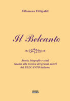 Il belcanto. Storia, biografie e studi relativi alla tecnica dei grandi autori del belcanto italiano