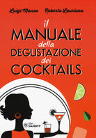 Il manuale della degustazione dei cocktails