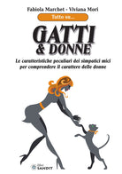 Gatti & donne. Le caratteristiche peculiari dei simpatici mici per comprendere il carattere delle donne