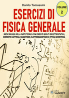 Esercizi di fisica generale. Breve ripasso della parte teorica con esercizi risolti di elettrostatica, corrente elettrica, magnetismo, elettromagnetismo e ottica geometrica. Vol. 2