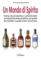 Un mondo di spirito. Storie, fasi produttive e curiosità delle principali bevande alcoliche, da quelle più familiari a quelle meno conosciute