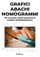 Grafici abachi nomogrammi. Per la pronta e facile risoluzione di problemi di radioelettronica