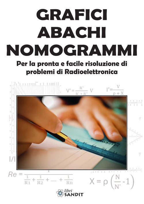 Grafici abachi nomogrammi. Per la pronta e facile risoluzione di problemi di radioelettronica