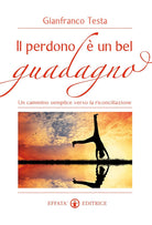 Il perdono un bel guadagno. Un cammino semplice verso la riconciliazione