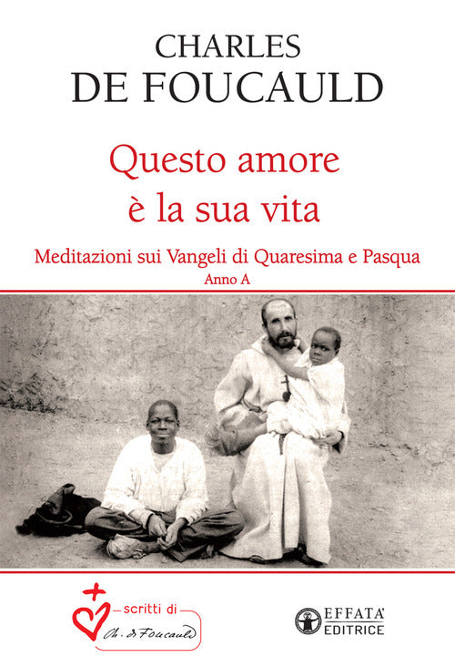 Questo amore la sua vita. Meditazioni sui Vangeli di Quaresima e Pasqua. Anno A