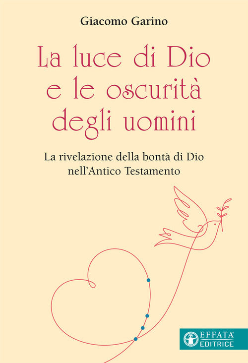 La luce di Dio e le oscurit degli uomini. La rivelazione della bont di Dio nell'Antico Testamento