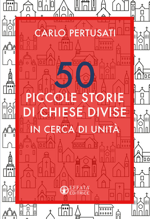 50 piccole storie di chiese divise. In cerca di unità