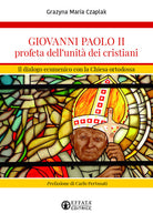 Giovanni Paolo II profeta dell'unit dei cristiani. Il dialogo ecumenico con la Chiesa ortodossa