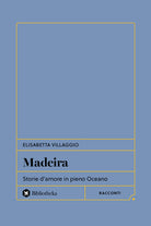 Madeira. Storie d'amore in pieno Oceano