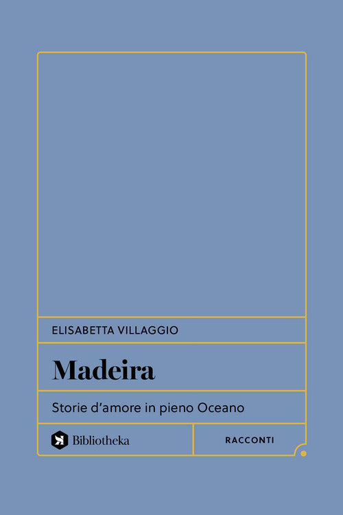Madeira. Storie d'amore in pieno Oceano