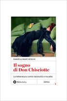 Il sogno di Don Chisciotte. La letteratura come necessit e riscatto