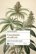 Una pianta ci salver. Storia virtuosa della canapa