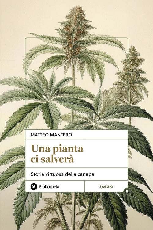 Una pianta ci salver. Storia virtuosa della canapa