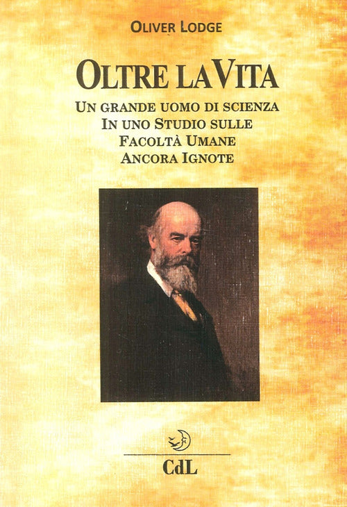 Oltre la Vita. Un grande uomo di scienza in uno studio sulle facolt umane ancora ignote