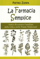 La farmacia semplice. Antico ricettario delle erbe e delle piante medicinali