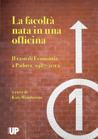 La facolt nata in una officina. Il caso di economia a Padova, 1987-2012