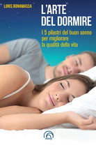 L'arte del dormire. I 5 pilastri del buon sonno per migliorare la qualità della vita