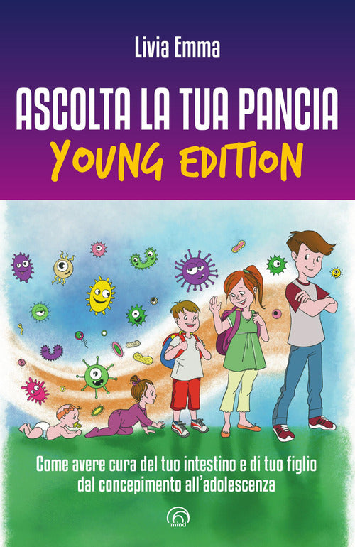 Ascolta la tua pancia young edition. Come avere cura del tuo intestino e di tuo figlio dal concepimento alladolescenza