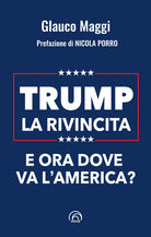 Trump. La rivincita. E ora dove va lAmerica?