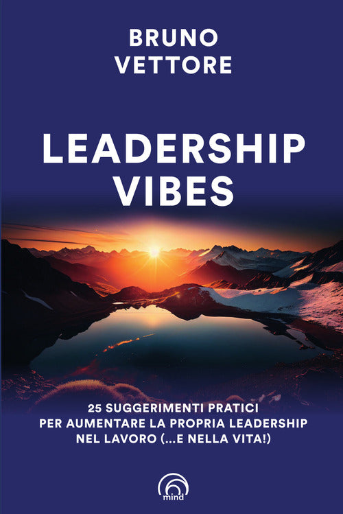 Leadership vibes. 25 suggerimenti pratici per aumentare la propria leadership nel lavoro ( e nella vita!)
