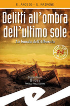 Delitti all'ombra dell'ultimo sole. La banda dell'Albarola