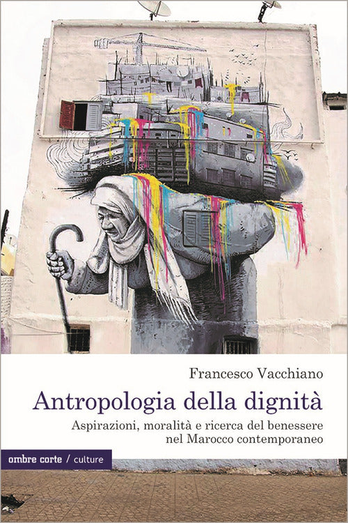 Antropologia della dignit. Aspirazioni, moralit e ricerca del benessere nel Marocco contemporaneo