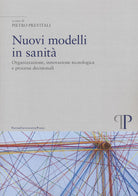 Nuovi modelli in sanit. Organizzazione, innovazione tecnologica e processi decisionali