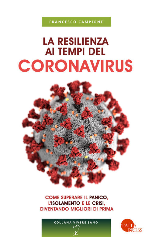 La resilienza ai tempi del coronavirus. Come superare il panico, lisolamento e le crisi, diventando migliori di prima