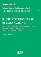 Il giusto processo di cassazione tra questioni rilevabili d'ufficio e rispetto del principio del contraddittorio