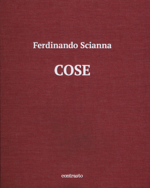 Cose. Catalogo della mostra (Brescia, 15 maggio-2 settembre 2018)