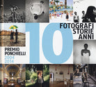 10 fotografi 10 storie 10 anni. Premio Ponchielli 2004-2014