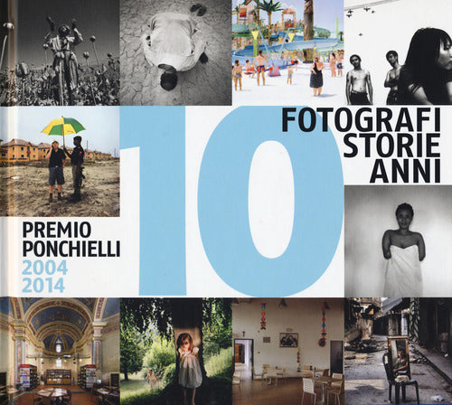 10 fotografi 10 storie 10 anni. Premio Ponchielli 2004-2014